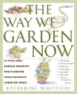 Image of way we garden now 41 pick and choose projects for planting your paradise la