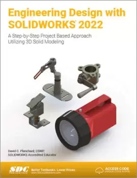 Image of Engineering Design with SOLIDWORKS 2022 A Step-by-Step Project Based Approach Utilizing 3D Solid Modeling