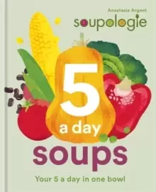 Image of Soupologie 5 a day Soups : Your 5 a day in one bowl