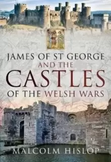 Image of James of St George and the Castles of the Welsh Wars