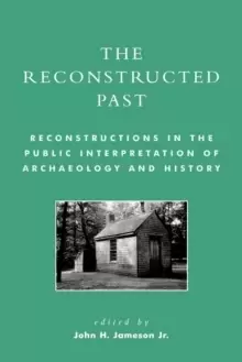 Image of The Reconstructed Past : Reconstructions in the Public Interpretation of Archaeology and History