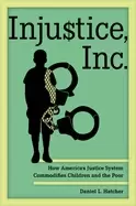Image of injustice inc how americas justice system commodifies children and the poor