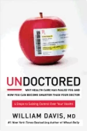 Image of undoctored why health care has failed you and how you can become smarter th