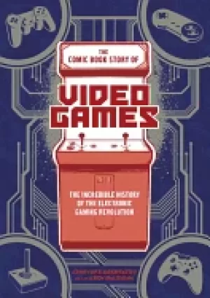 Image of comic book story of video games the incredible history of the electronic ga
