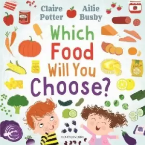 Image of Which Food Will You Choose? by Claire Potter