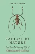 Image of radical by nature the revolutionary life of alfred russel wallace