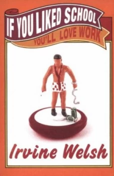 Image of If You Liked School Youll Love Work by Irvine Welsh Book