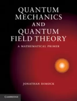Image of Quantum mechanics and quantum field theory by Jonathan Dimock