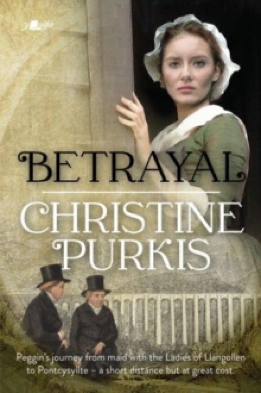 Image of Betrayal : Peggin's journey from maid with the Ladies of Llangollen to Pontcysyllte a short distance but at great cost. Paperback / softback