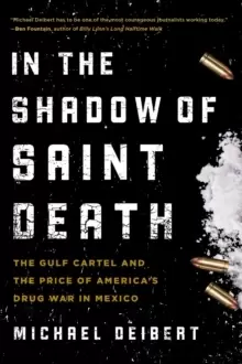 Image of In the Shadow of Saint Death : The Gulf Cartel and the Price of America's Drug War in Mexico
