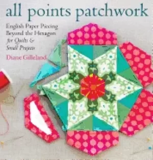 Image of all points patchwork english paper piecing beyond the hexagon for quilts an