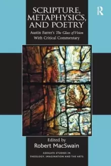 Image of Scripture, Metaphysics, and Poetry : Austin Farrer's The Glass of Vision With Critical Commentary