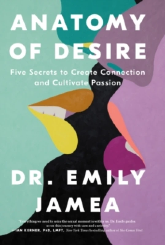 Image of Anatomy of Desire : Five Secrets to Create Connection and Cultivate Passion Hardback