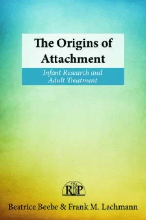 Image of The Origins of AttachmentInfant Research and Adult Treatment