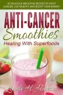Image of anti cancer smoothies healing with superfoods 35 delicious smoothie recipes