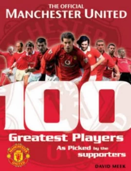Image of The Official Manchester United 100 Greatest Players by David Meek Hardback