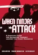 Image of when ninjas attack a survival guide for defending yourself against the sile