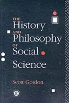 Image of The History and Philosophy of Social Science by H. Scott Gordon Book