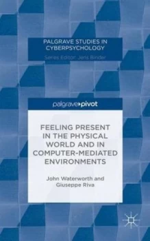 Image of Feeling Present in the Physical World and in Computer-Mediated Environments by J. Waterworth Hardback