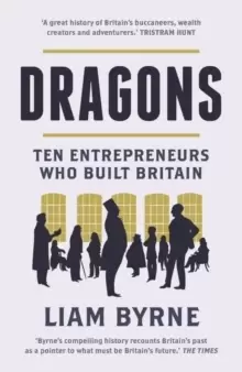 Image of Dragons : Ten Entrepreneurs Who Built Britain