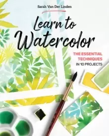 Image of Learn to Watercolor : The Essential Techniques in 10 Projects