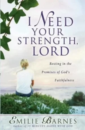 Image of I Need Your Strength Lord by Emilie Barnes