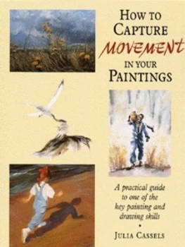 Image of How to Capture Movement in Your Paintings by Julia Cassels Hardback