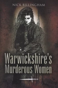Image of Warwickshires Murderous Women by Nick Billingham Paperback