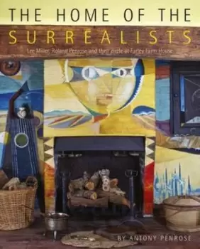 Image of The home of the surrealists by Antony Penrose