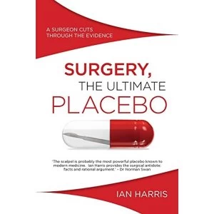 Image of Surgery, The Ultimate Placebo: A surgeon cuts through the evidence by Professor Ian Harris (Paperback, 2016)