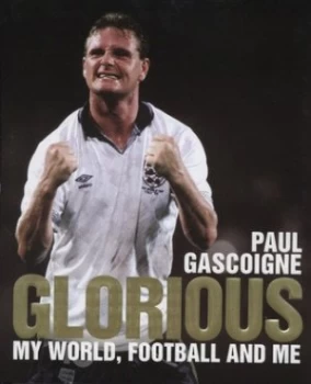 Image of Glorious by Paul Gascoigne Hardback