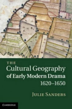 Image of The Cultural Geography of Early Modern Drama 1620-1650 by Julie Sanders Hardback