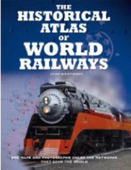 Image of The Historical Atlas of World Railways by J. N Westwood Hardback