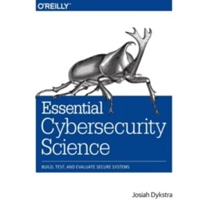 Image of Essential Cybersecurity Science: Build, Test, and Evaluate Secure Systems by Josiah Dykstra (Paperback, 2015)