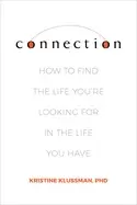 Image of connection how to find the life youre looking for in the life you have