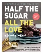 Image of half the sugar all the love 100 easy low sugar recipes for every meal of th