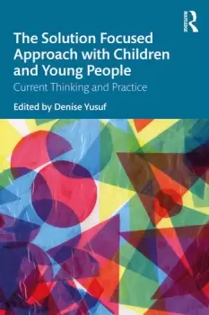 Image of The Solution Focused Approach with Children and Young PeopleCurrent Thinking and Practice
