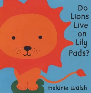 Image of Do Lions Live on Lily Pads by Melanie Walsh Paperback