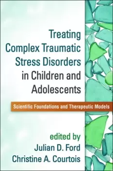 Image of Treating Complex Traumatic Stress Disorders in Children and AdolescentsScientific Foundations and Therapeutic Models
