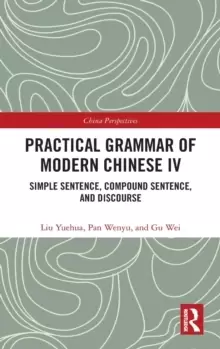 Image of Practical Grammar of Modern Chinese IV : Simple Sentence, Compound Sentence, and Discourse