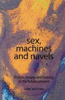 Image of Sex Machines and Navels by Fred Botting Paperback