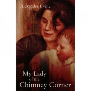 Image of My Lady of the Chimney Corner by Alexander Irvine Book