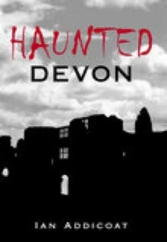 Image of Haunted Devon by Ian Addicoat Book
