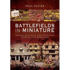 Image of Battlefields in Miniature Making Realistic and Effective Terrain for Wargames Paperback / softback 2018