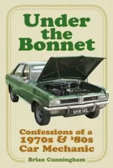 Image of Under the Bonnet : Confessions of a 1970s and '80s Car Mechanic