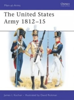 Image of The United States Army 1812-1815 by James Kochan Paperback