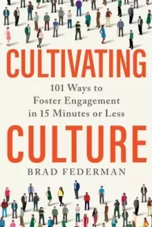 Image of Cultivating Culture : 101 Ways to Foster Engagement in 15 Minutes or Less