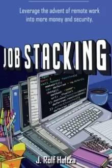 Image of Job Stacking : Leverage the advent of remote work into more money and security
