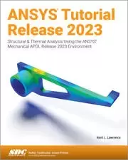 Image of ANSYS Tutorial Release 2023 Structural & Thermal Analysis Using the ANSYS Mechanical APDL Release 2023 Environment