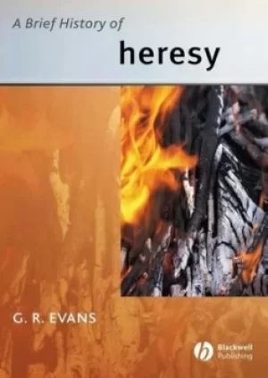 Image of A brief history of heresy by G. R Evans
